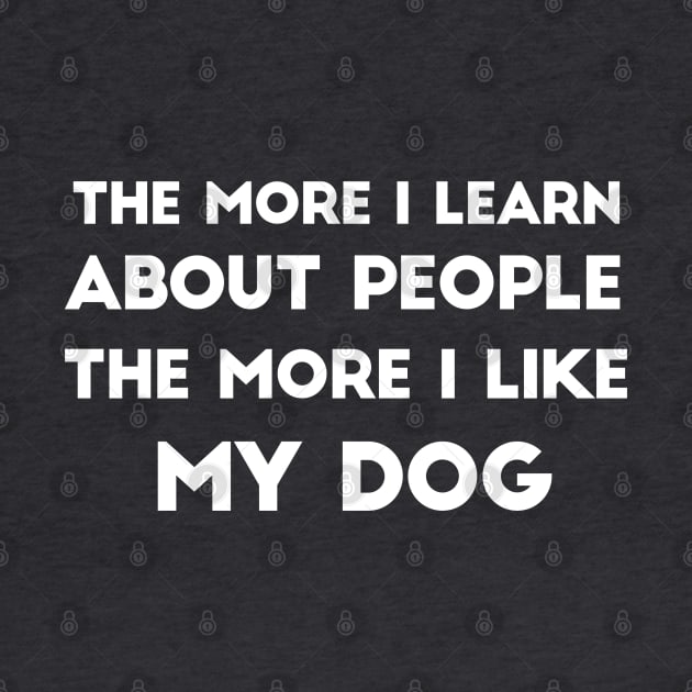 The More I Learn About People, The More I Like My Dog by MoviesAndOthers